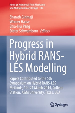 Progress in Hybrid RANS-LES Modelling Papers Contributed to the 5th Symposium on Hybrid RANS-LES Methods, 19-21 March 2014, College Station, A&M University, Texas, USA【電子書籍】