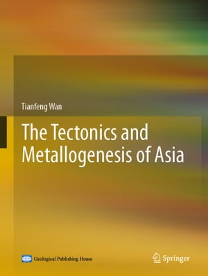 The Tectonics and Metallogenesis of Asia