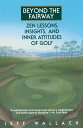 Beyond the Fairway Zen Lessons, Insights, and Inner Attitudes of Golf【電子書籍】[ Jeff Wallach ]
