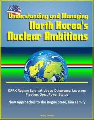 ŷKoboŻҽҥȥ㤨Understanding and Managing North Korea's Nuclear Ambitions: DPRK Regime Survival, Use as Deterrence, Leverage, Prestige, Great Power Status, New Approaches to the Rogue State, Kim FamilyŻҽҡ[ Progressive Management ]פβǤʤ531ߤˤʤޤ