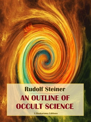 An Outline of Occult ScienceŻҽҡ[ Rudolf Steiner ]