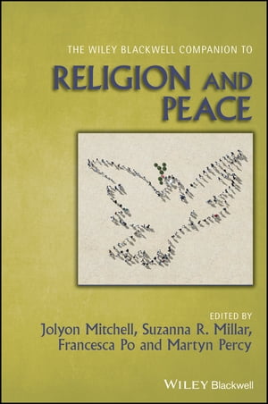 The Wiley Blackwell Companion to Religion and Peace【電子書籍】[ Jolyon Mitchell ]