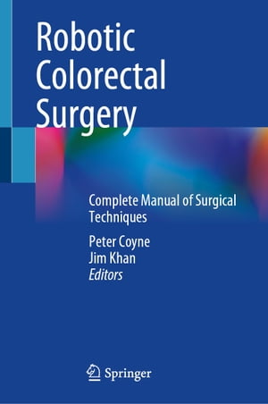 Robotic Colorectal Surgery Complete Manual of Surgical Techniques