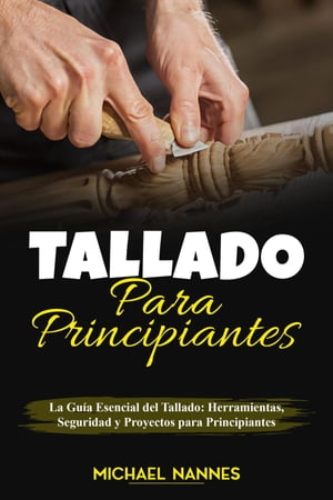 Tallado para principiantes : La Guía Esencial del Tallado