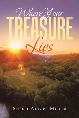Where Your Treasure Lies【電子書籍】[ Shelli Altopp Miller ]