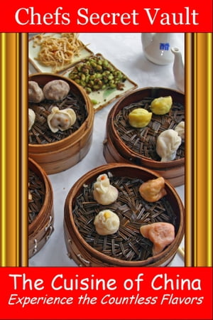 The Cuisine of China: Experience the Countless Flavors