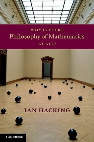 Why Is There Philosophy of Mathematics At All 【電子書籍】 Ian Hacking