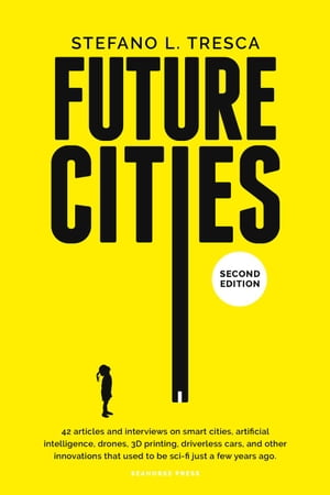 Future Cities: 42 Insights and Interviews with Influencers, Startups, Investors