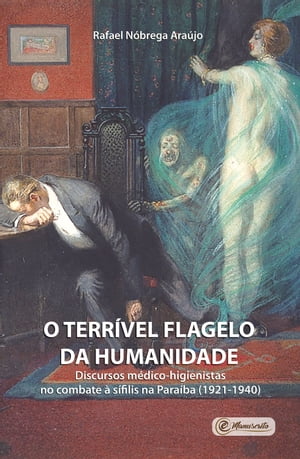 O terr?vel flagelo da humanidade Discursos m?dico-higienistas no combate ? s?filis na Para?ba (1921-1940)