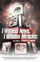 ŷKoboŻҽҥȥ㤨I Witness News. I Witness Miracles: a Reporter's Notebook Good Things Are Happening in Your Life Every Day. Learn How to Open Your Eyes and Your Heart to a Happier Way of Life.Żҽҡ[ Kris Patrow ]פβǤʤ468ߤˤʤޤ