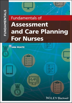 Fundamentals of Assessment and Care Planning for Nurses