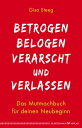 Betrogen, belogen, verarscht und verlassen Das Mutmachbuch f?r deinen Neubeginn