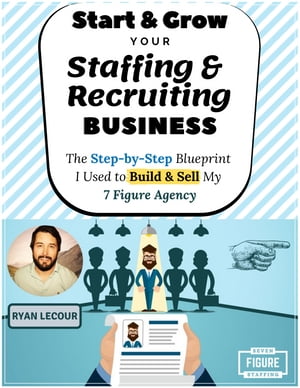 Start & Grow Your Staffing & Recruiting Business