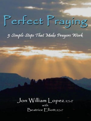 Perfect Praying: 5 Simple Steps That Make Prayers WorkŻҽҡ[ Jon William Lopez,Beatrice Elliott ]