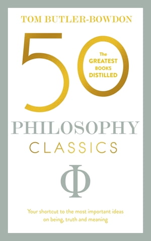 50 Philosophy Classics Thinking, Being, Acting Seeing - Profound Insights and Powerful Thinking from Fifty Key Books