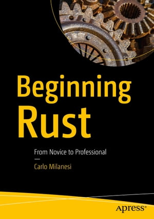 Beginning Rust From Novice to Professional【電子書籍】 Carlo Milanesi