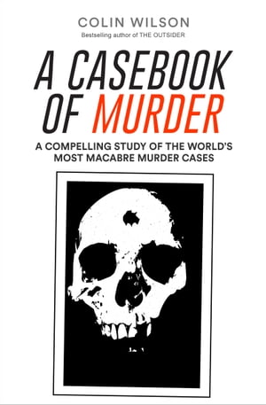ŷKoboŻҽҥȥ㤨A Casebook of Murder A Compelling Study of the World's Most Macabre Murder CasesŻҽҡ[ Colin Wilson ]פβǤʤ12ߤˤʤޤ