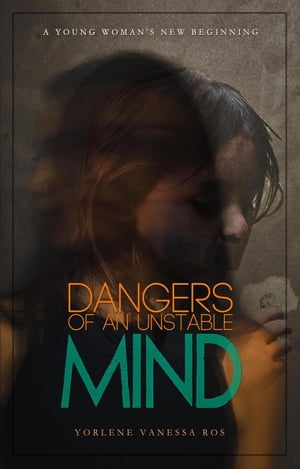 Dangers of an Unstable Mind【電子書籍】[ Yorlene Ros ]