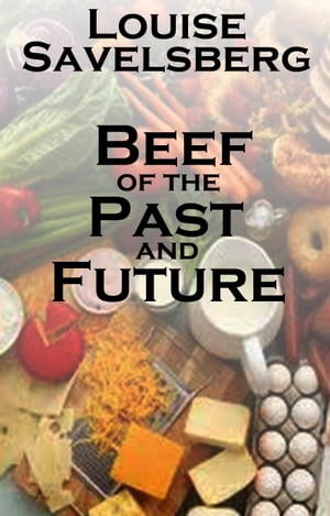 Beef of the Past and Future【電子書籍】[ Louise Savelsberg ]