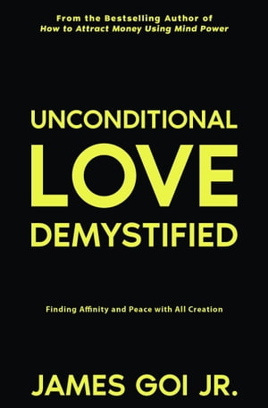 Unconditional Love Demystified: Finding Affinity and Peace with All Creation