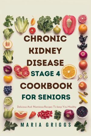 Chronic Kidney Disease Stage 4 Cookbook For Seniors