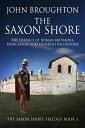 The Saxon Shore The Defence Of Roman Britannia From Saxon And Frankish Incursions【電子書籍】 John Broughton