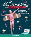 Moviemaking in the Classroom Lifting Student Voices Through Digital Storytelling