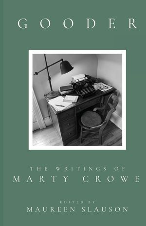 Gooder The Writings of Marty Crowe Selected from Five Decades of His T...