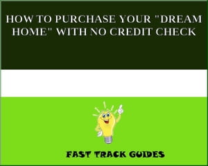 HOW TO PURCHASE YOUR "DREAM HOME" WITH NO CREDIT CHECK