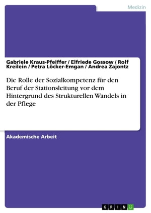 Die Rolle der Sozialkompetenz für den Beruf der Stationsleitung vor dem Hintergrund des Strukturellen Wandels in der Pflege