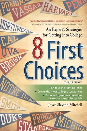 8 First Choices An Expert's Strategies for Getting into College【電子書籍】[ Joyce Slayton Mitchell ]