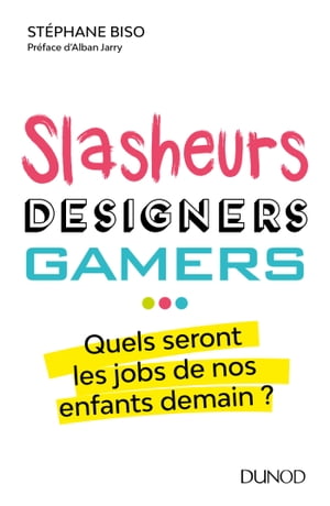 Slasheurs, designers, gamers ... Quels seront les jobs de nos enfants demain?Żҽҡ[ St?phane Biso ]