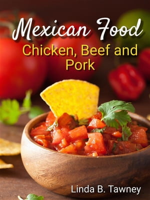 Mexican Food Chicken Beef and Pork【電子書籍】[ Linda B. Tawney ]