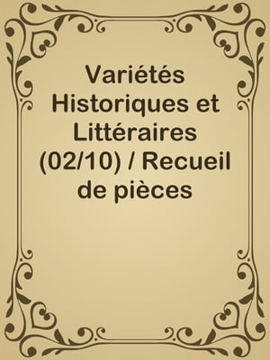 Variétés Historiques et Littéraires (02/10) / Recueil de pièces volantes rares et curieuses en prose et en vers
