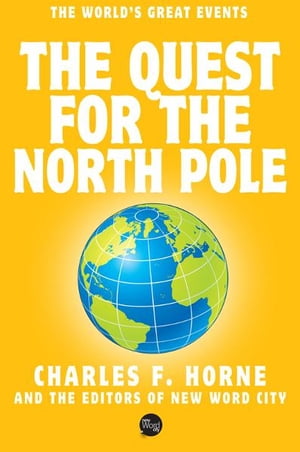 The Quest for the North PoleŻҽҡ[ Charles F. Horne and The Editors of New Word City ]