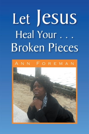 Let Jesus Heal Your ... Broken Pieces