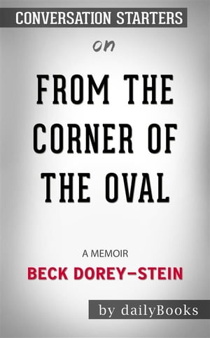 From the Corner of the Oval: A Memoir by Beck Dorey-Stein | Conversation Starters