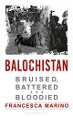 Balochistan Bruised, Battered and Bloodied【電