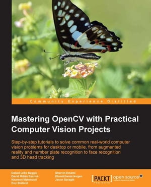 Mastering OpenCV with Practical Computer Vision Projects【電子書籍】[ Shervin Emami ]