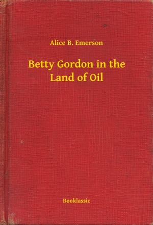 Betty Gordon in the Land of Oil【電子書籍