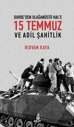 Darbe'den Ola?an?st? Hal'e 15 Temmuz ve Adil ?ahitlik【電子書籍】[ R?dvan Kaya ]