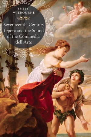 Seventeenth-Century Opera and the Sound of the Commedia dell’Arte