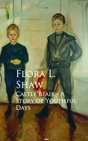 ŷKoboŻҽҥȥ㤨Castle Blair - A Story of Youthful DaysŻҽҡ[ Flora L. Shaw ]פβǤʤ200ߤˤʤޤ