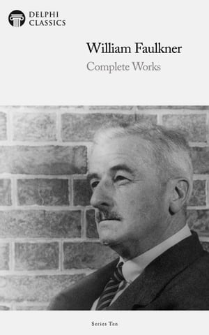 Delphi Complete Works of William Faulkner (Illustrated)