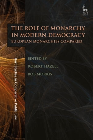 The Role of Monarchy in Modern Democracy European Monarchies Compared【電子書籍】