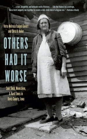 Others Had It Worse Sour Dock, Moonshine, and Hard Times in Davis County, Iowa【電子書籍】[ Vetra Melrose Padget Covert ]