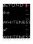 Beyond The Whiteness of Whiteness