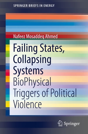 Failing States, Collapsing Systems BioPhysical Triggers of Political Violence【電子書籍】[ Nafeez Mosaddeq Ahmed ]