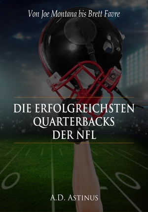 Die neun erfolgreichsten Quarterbacks der NFL Die ganze Welt des American Football - Von Joe Mon..