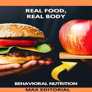 Real Food, Real Body Nutrition for an Authentic Life【電子書籍】 MAX EDITORIAL